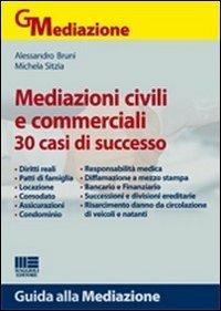 Mediazioni civili e commerciali. 30 casi di successo - Alessandro Bruni,Michela Sitzia - copertina