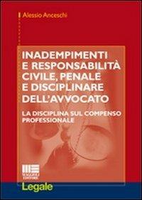 Inadempimenti e responsabilità civile, penale e disciplinare dell'avvocato - Alessio Anceschi - copertina