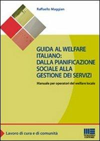 Guida al welfare italiano: dalla pianificazione sociale alla gestione dei servizi. Manuale per operatori del welfare locale - Raffaello Maggian - copertina