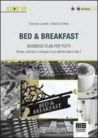 Bed & Breakfast. Business plan per tutti. Con CD-ROM - Roberta Di Chiara,Tommaso Licchetta - copertina