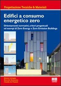 Edifici a consumo energetico zero. Orientamenti normativi, criteri progettuali ed esempi di zero energy e zero emission buildings - Marcella Bonanomi,Claudia De Flumeri,Monica Lavagna - copertina