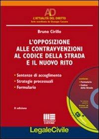 L' opposizione alle contravvenzioni al codice della strada e il nuovo rito. Con CD-ROM - Bruno Cirillo - copertina