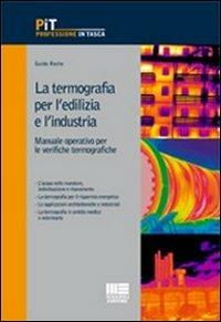 La termografia per l'edilizia e l'industria. Manuale operativo per le verifiche termografiche - Guido Roche - copertina
