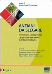 Anziani da slegare. Invecchiare a casa propria. Le garanzie dell'affido e della domiciliarità - M. Luisa Vincenzoni - copertina