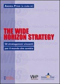 The wide horizon strategy. 50 stratagemmi vincenti per il mondo che cambia - copertina