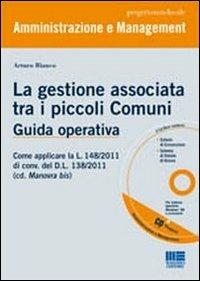 La gestione associata tra i piccoli Comuni. Guida operativa. Con CD-ROM - Arturo Bianco - copertina