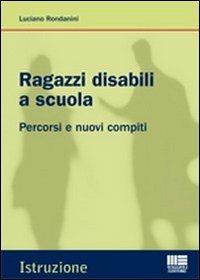 Ragazzi disabili a scuola. Percorsi e nuovi compiti - Luciano Rondanini - copertina