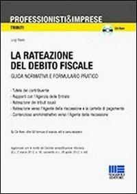 La rateazione del debito fiscale. Guida normativa e formulario pratico. Con CD-ROM - Luigi Risolo - copertina