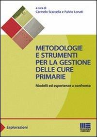 Metodologie e strumenti per la gestione delle cure primarie. Modelli ed esperienze a confronto - Fulvio Lonati,Carmelo Scarcella - copertina