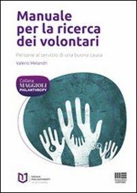 Manuale per la ricerca dei volontari. Persone al servizio di una buona causa - Valerio Melandri - copertina