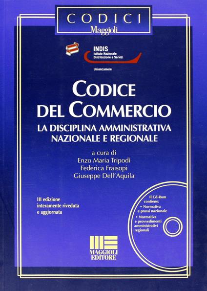 Codice del commercio. Con CD-ROM - Giuseppe Dell'Aquila,Federica Fraisopi,Enzo Maria Tripodi - copertina