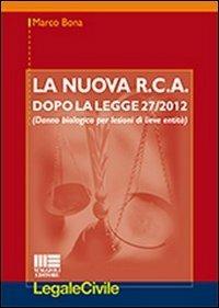 La nuova R.C.A. dopo la legge 27/2012. (Danno biologico per lesioni di lieve entità) - Marco Bona - copertina