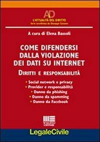 Come difendersi dalla violazione dei dati su internet. Diritti e responsabilità - Elena Bassoli - copertina