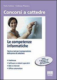 Le competenze informatiche. Teoria e test per la preparazione della prova di selezione - Viola Ardone,Giuliana Pianura - copertina