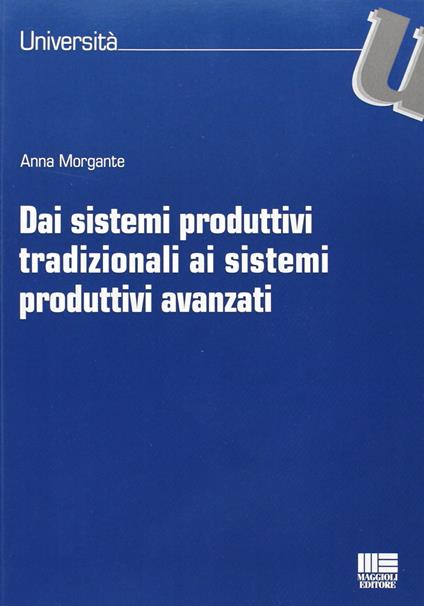 Dai sistemi produttivi tradizionali ai sistemi produttivi avanzati - Anna Morgante - copertina