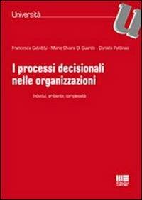I processi decisionali nelle organizzazioni - Francesca Cabiddu,Maria Chiara Di Guardo,Daniela Pettinao - copertina
