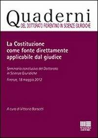 La Costituzione come fonte direttamente applicabile dal giudice - Vittoria Barsotti - copertina