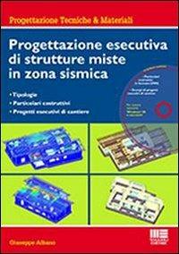 Progettazione esecutiva di strutture miste in zona sismica. Con CD-ROM - Giuseppe Albano - copertina