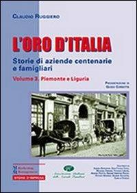 L' oro d'Italia. Storie di aziende centenarie e famigliari. Vol. 3: Piemonte e Liguria. - Claudio Ruggiero - copertina