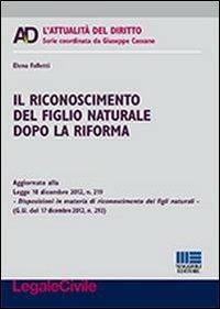 Il riconoscimento del figlio naturale dopo la riforma - Elena Falletti - copertina