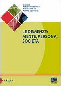 Le demenze. Mente, persona, società - Antonio Monteleone,Antonio Filiberti,Patrizia Zeppegno - copertina