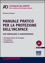 Manuale pratico per la protezione dell'incapace. Con CD-ROM
