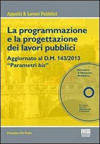 La programmazione e la progettazione dei lavori pubblici. Con CD-ROM - Pantaleo De Finis - copertina
