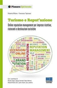 Turismo e reput'azione. Online reputation management per imprese ricettive, ristoranti e destinazioni turistiche - Roberta Milano,Francesco Tapinassi - ebook