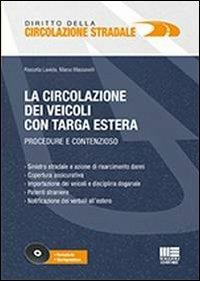 La circolazione dei veicoli con targa estera. Procedure e contenzioso. Con CD-ROM - Rossella Laviola,Marco Massavelli - copertina