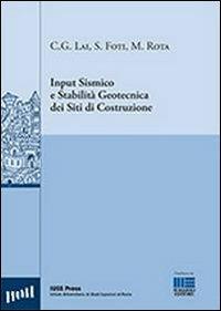 Input sismico e stabilità geotecnica dei siti di costruzione - Sebastiano Foti,Carlo Lai,Maria Rota - copertina