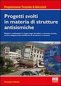 Progetti svolti in materia di strutture antisismiche. Con CD-ROM - Giuseppe Albano - copertina