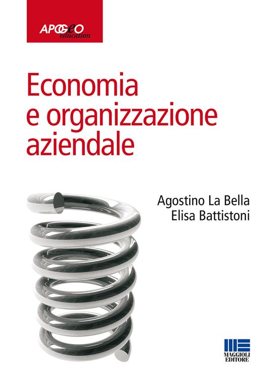 Economia e organizzazione aziendale - Agostino La Bella,Elisa Battistoni - copertina