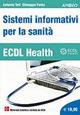 ECDL Health. Sistemi informativi per la sanità - Antonio Teti,Giuseppe Festa - copertina