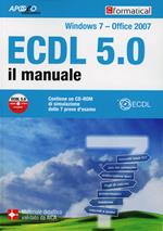 ECDL 5.0. Il manuale. Windows 7 Office 2007