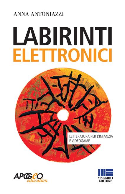 Labirinti elettronici. Letteratura per l'infanzia e videogame - Anna Antoniazzi - copertina