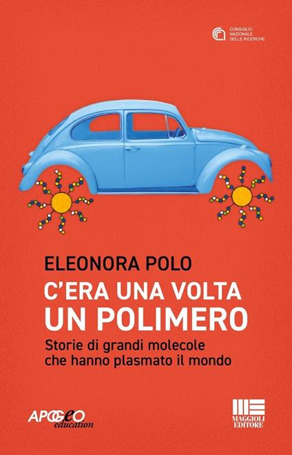 C'era una volta un polimero. Storie di grandi molecole che hanno plasmato il mondo - Eleonora Polo - copertina