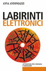 Labirinti elettronici. Letteratura per l'infanzia e videogame