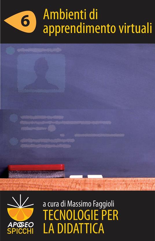 Ambienti di apprendimento virtuali. Tecnologie per la didattica. Vol. 6 - Massimo Faggioli - ebook