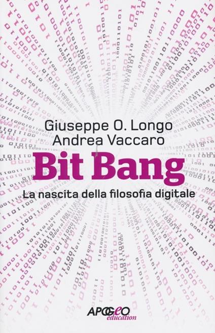 Bit Bang. La nascita della filosofia digitale - Giuseppe O. Longo,Andrea Vaccaro - copertina