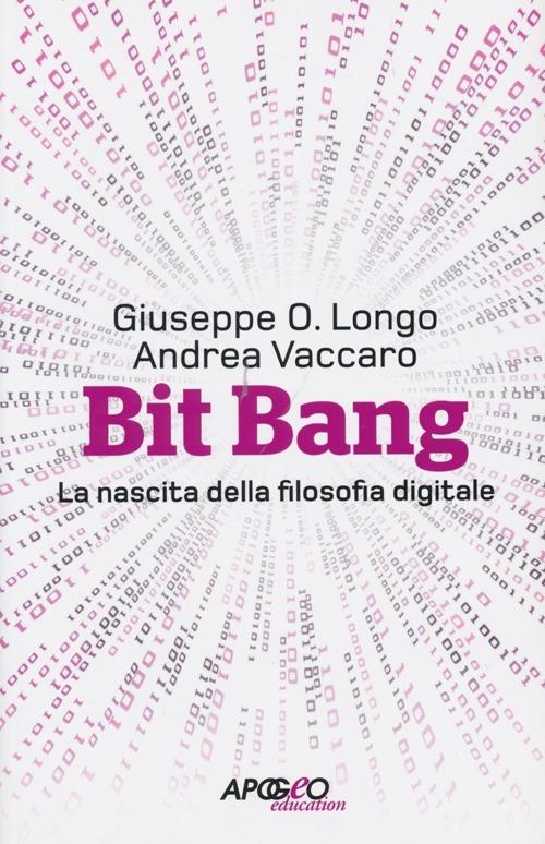 Bit Bang. La nascita della filosofia digitale - Giuseppe O. Longo,Andrea Vaccaro - copertina