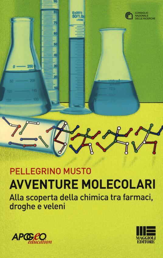 Avventure molecolari. Alla scoperta della chimica tra farmaci, droghe e veleni - Pellegrino Musto - copertina