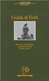 Guida di Forlì - Riccardo Domenichini,Antonella Menghi,Alberto Severi - copertina