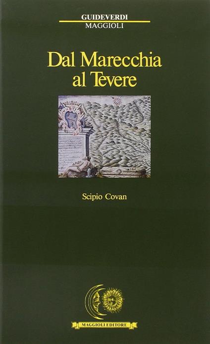 Dal Marecchia al Tevere. A piedi fra Romagna e Marche e Toscana - Scipio Covan - copertina