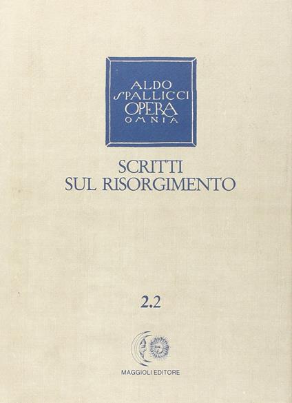 Opera omnia. Vol. 2\2: Scritti sul Risorgimento. - Aldo Spallicci - copertina