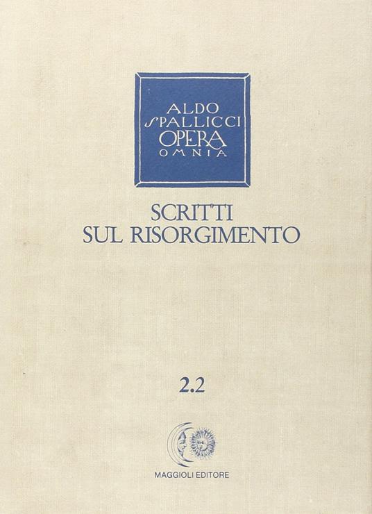 Opera omnia. Vol. 2\2: Scritti sul Risorgimento. - Aldo Spallicci - copertina
