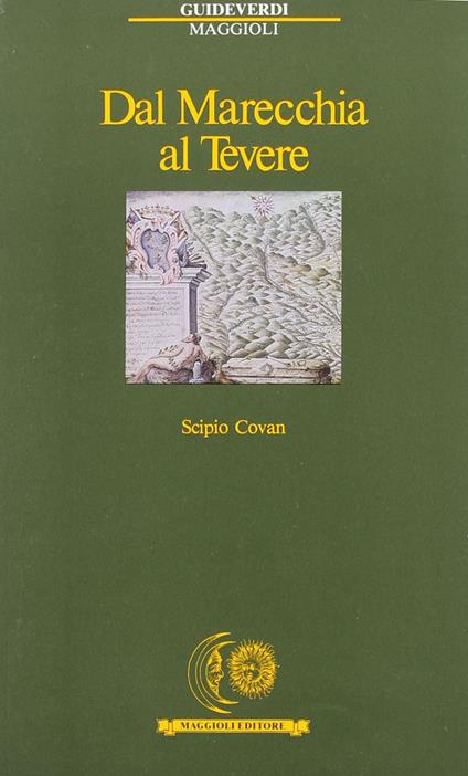 Dal Marecchia al Tevere. A piedi e a cavallo fra Romagna, Marche e Toscana - Scipio Covan - copertina