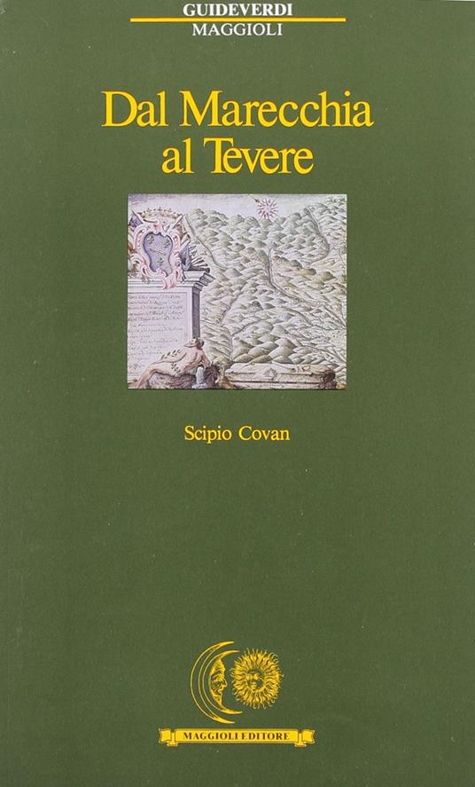 Dal Marecchia al Tevere. A piedi e a cavallo fra Romagna, Marche e Toscana - Scipio Covan - copertina