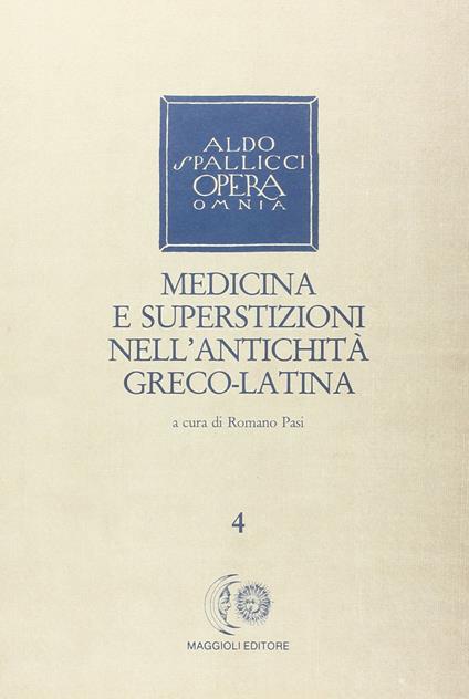 Opera omnia. Vol. 4: Medicina e superstizioni nell'antichità greco-latina. - Aldo Spallicci - copertina