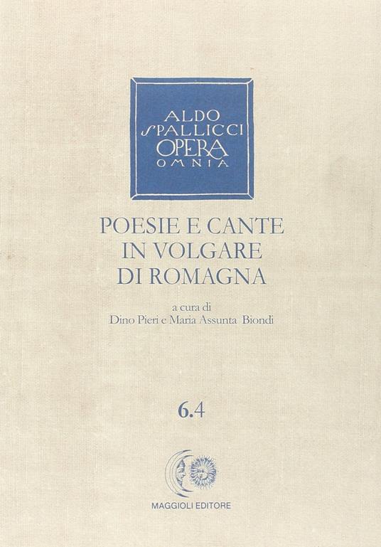 Opera omnia. Vol. 6\4: Poesie e cante in volgare di Romagna. - Aldo Spallicci - copertina
