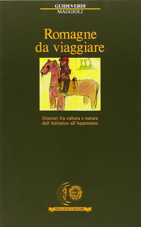 Romagne da viaggiare. Itinerari fra cultura e natura dall'Adriatico all'Appennino - copertina